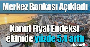 Konut Fiyat Endeksi ekimde yüzde 5,4 arttı