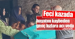 Feci kazada hayatını kaybeden genç kızlara acı veda