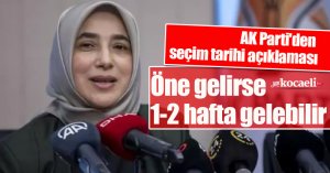 AK Parti'den seçim tarihi açıklaması: Öne gelirse 1-2 hafta gelebilir