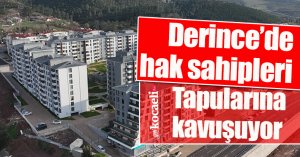 Derince’de hak sahipleri tapularına kavuşuyor