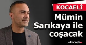 KOCAELİ Mümin Sarıkaya ile coşacak