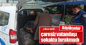 Büyükşehir, çaresiz vatandaşı sokakta bırakmadı
