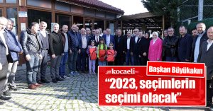 Başkan Büyükakın,   “2023, seçimlerin seçimi olacak” 