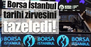 Borsa İstanbul tarihi zirvesini tazeledi!