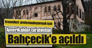 Ermenileri  protestanlaştırmak için 1873 yılında Amerikalılar tarafından Bahçecik'e açıldı