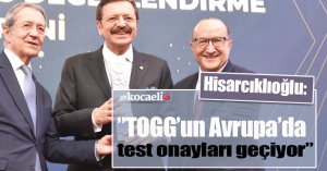 TOBB Başkanı Hisarcıklıoğlu: ”TOGG’un Avrupa’da test onayları geçiyor”
