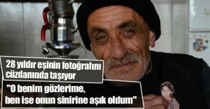 28 yıldır eşinin fotoğrafını cüzdanında taşıyor