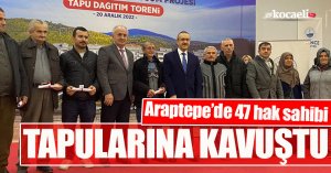 ARAPTE'DE 47 HAK SAHİBİ TAPULARINA KAVUŞTU