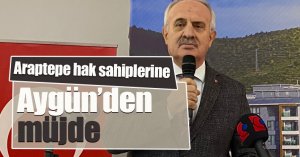 Araptepe hak sahiplerine Aygün'den Müjde