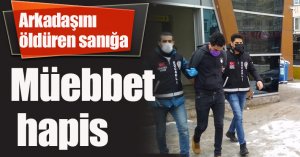Arkadaşını öldüren sanığa müebbet hapis