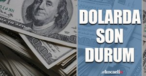 Dolarda son durum!