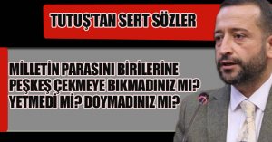  MİLLETİN PARASINI BİRİLERİNE PEŞKEŞ ÇEKMEYE BIKMADINIZ MI? YETMEDİ Mİ? DOYMADINIZ MI?