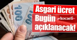Asgari ücret bugün açıklanacak! İşte detaylar...