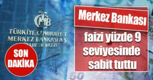 Merkez Bankası faizi yüzde 9 seviyesinde sabit tuttu