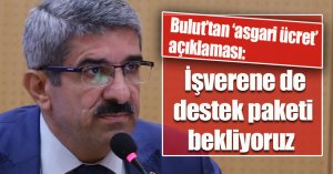 Başkan Bulut’tan ‘asgari ücret’ açıklaması:  İşverene de destek paketi bekliyoruz 