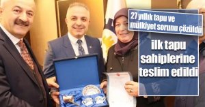 27 yıllık tapu ve mülkiyet sorununun çözüldüğü mahallede ilk tapu verildi