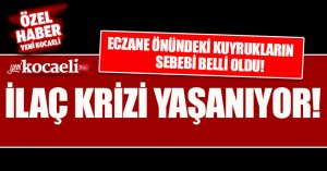 ECZANE ÖNÜNDEKİ KUYRUKLARIN SEBEBİ BELLİ OLDU! İLAÇ KRİZİ YAŞANIYOR