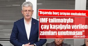 “Dışarıda borç arayan muhalefet, IMF talimatıyla çay kaşığıyla verilen zamları unutmasın”