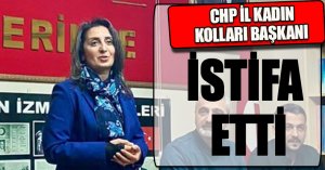 CHP İL KADIN KOLLARI BAŞKANI İSTİFA ETTİ
