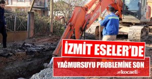İZMİT ESELER’DE YAĞMURSUYU PROBLEMİNE SON