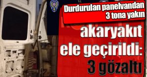 Durdurulan panelvandan 3 tona yakın akaryakıt ele geçirildi: 3 gözaltı