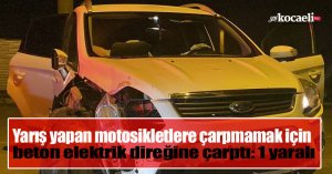 Yarış yapan motosikletlere çarpmamak için beton elektrik direğine çarptı: 1 yaralı