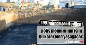 1991 yılında şehit edilen polis memurunun ismi bu karakolda yaşayacak