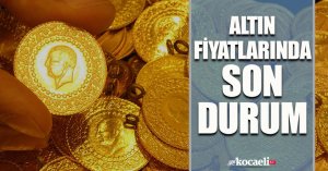 Altın fiyatlarında son durum!