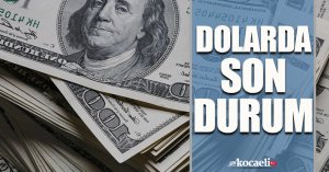 Dolarda son durum!