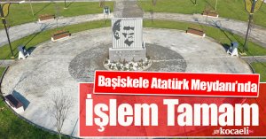 Başiskele Atatürk Meydanı’nda İşlem Tamam