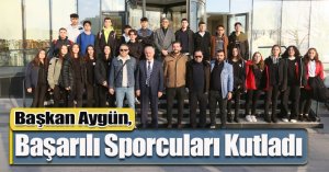 Başkan Aygün, Başarılı Sporcuları Kutladı