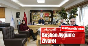 Vali Karaloğlu’ndan Başkan Aygün’e Ziyaret