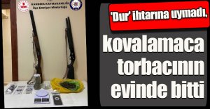 'Dur' ihtarına uymadı, kovalamaca torbacının evinde bitti
