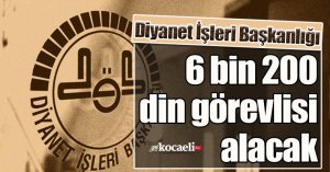 Diyanet İşleri Başkanlığı 6 bin 200 din görevlisi alacak