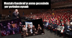 Mustafa Kandıralı’yı anma gecesinde yer yerinden oynadı