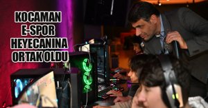 BAŞKAN KOCAMAN E-SPOR HEYECANINA ORTAK OLDU