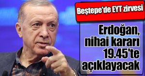Beştepe'de EYT zirvesi! Erdoğan bu akşam açıklayacak