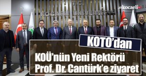 KOTO’dan KOÜ’nün Yeni Rektörü Prof. Dr. Cantürk’e ziyaret