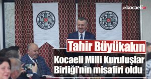 Tahir Büyükakın Kocaeli Milli Kuruluşlar Birliği’nin misafiri oldu.