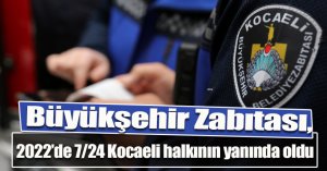 Büyükşehir Zabıtası, 2022’de 7/24 Kocaeli halkının yanında oldu