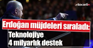 Cumhurbaşkanı Erdoğan müjdeleri sıraları: Teknolojiye 4 milyarlık destek