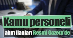 Kamu personeli alım ilanları Resmi Gazete'de