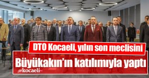 DTO Kocaeli, yılın son meclisini   Büyükakın’ın katılımıyla yaptı