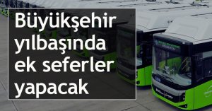 Büyükşehir yılbaşında ek seferler yapacak