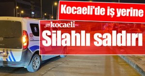 Kocaeli'de iş yerine silahlı saldırı