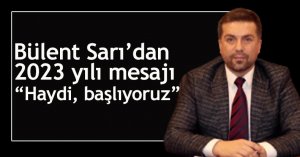 CHP Kocaeli İl Başkanı Bülent Sarı’dan 2023 yılı mesajı “Haydi, başlıyoruz”
