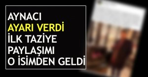 AYNACI AYARI VERDİ İLK TAZİYE PAYLAŞIM ONDAN GELDİ 