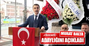 MURAT BALTA ADAYLIĞINI AÇIKLADI