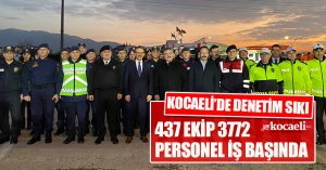 KOCAELİ’DE DENETİM SIKI 437 EKİP 3772 PERSONEL İŞ BAŞINDA 