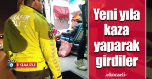 Yeni yıla kaza yaparak girdiler